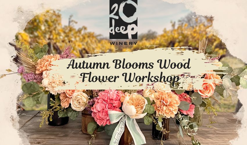 Autumn Blooms Wood Flower Workshop with Petal & Timber at 20 Deep Winery