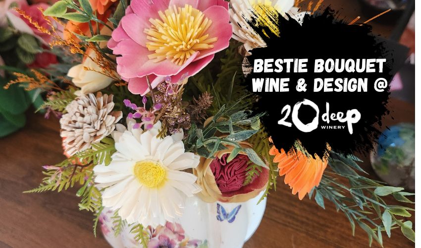 Bestie Bouquet Wine and design at 20 Deep Winery