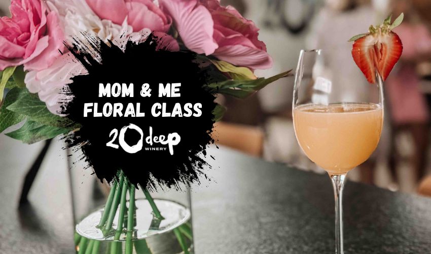 Mom and Me Floral Class at 20 Deep Winery